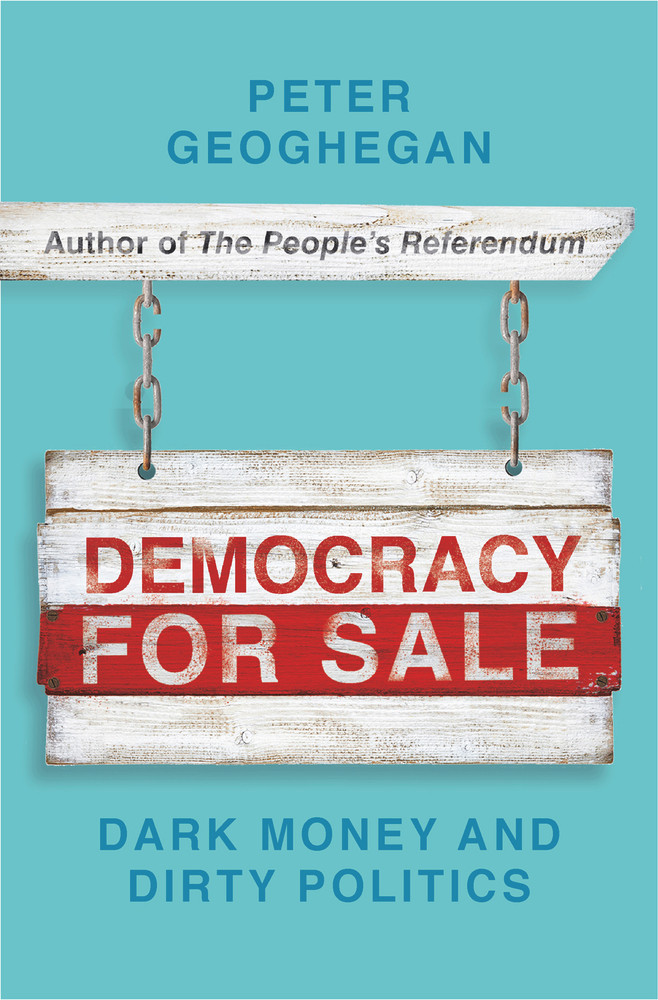 Peter Geoghegan / Democracy for Sale: Dark Money and Dirty Politics (Large Paperback)