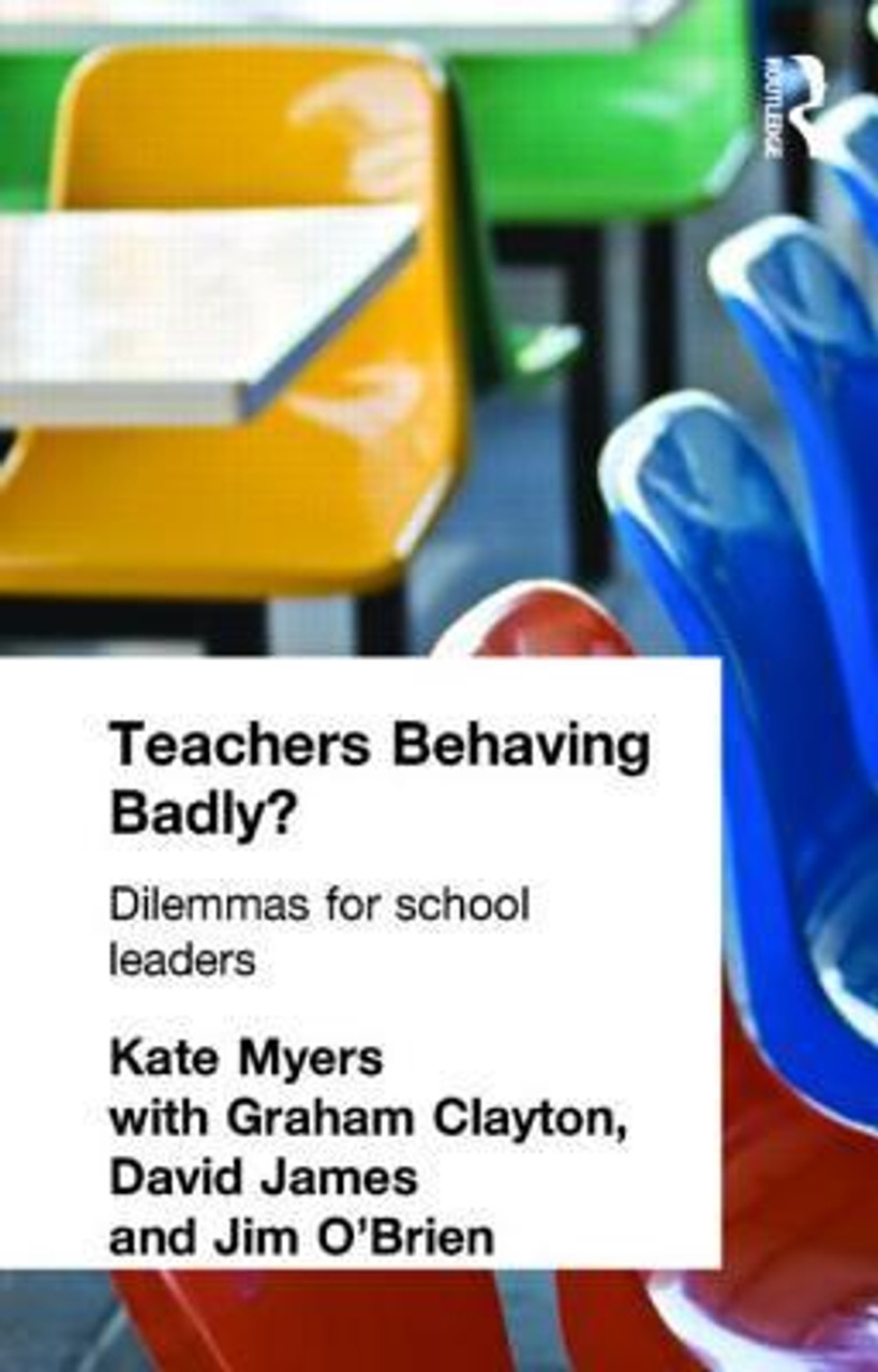 Kate Myers / Teachers Behaving Badly?: Dilemmas for School Leaders (Large Paperback)