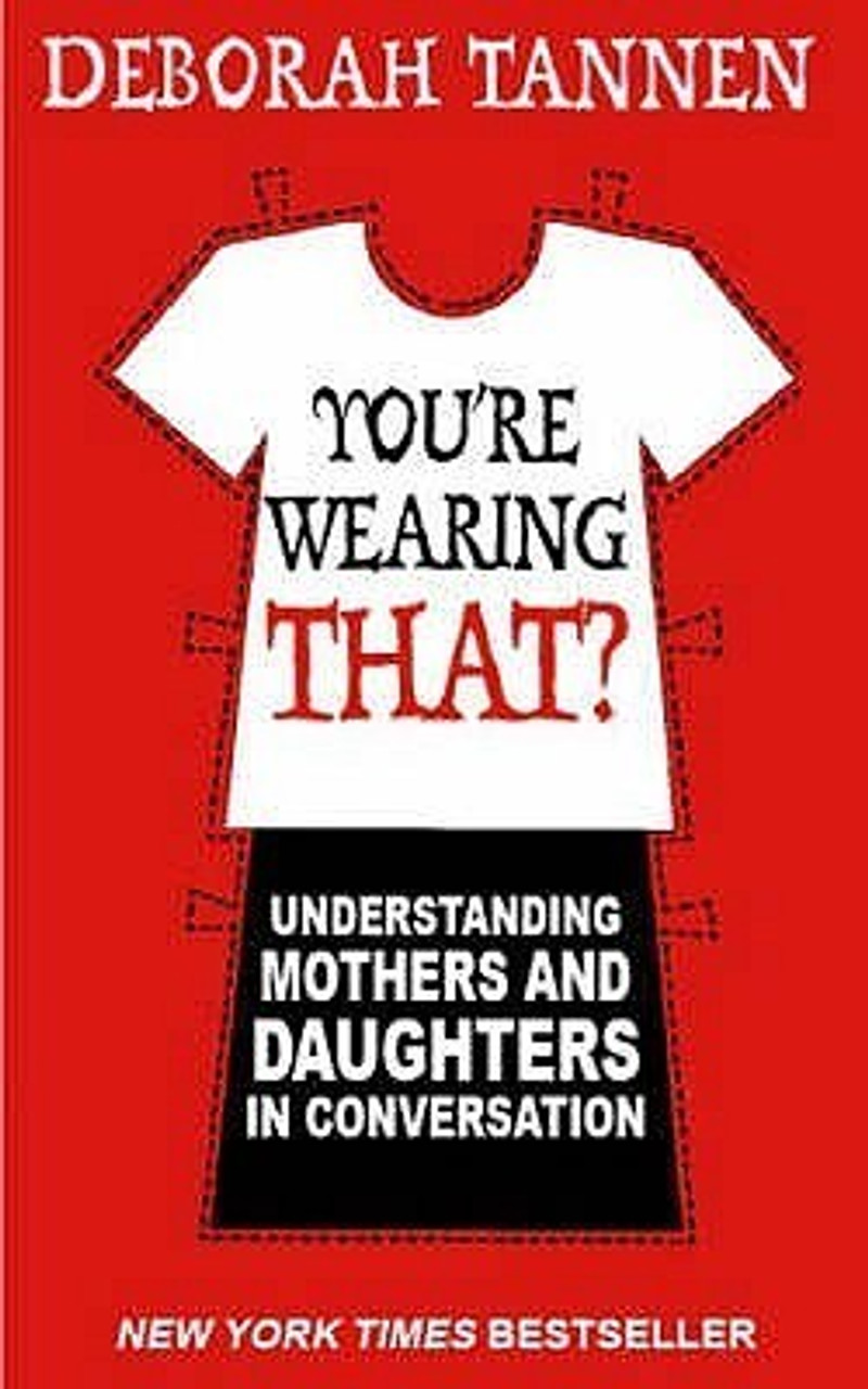 Deborah Tannen / You're Wearing That?: Understanding Mothers and Daughters in Conversation (Large Paperback)