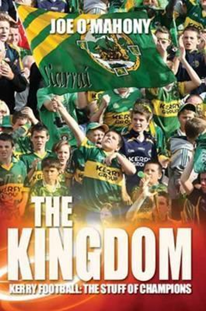 Joe O'Mahony / The Kingdom. Kerry Football: The Stuff of Champions (Large Paperback)