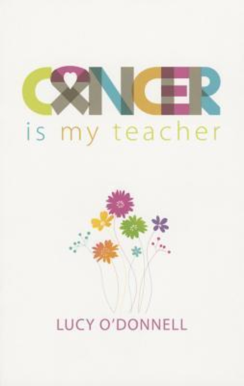 Lucy O'Donnell / Cancer is My Teacher (Large Paperback)