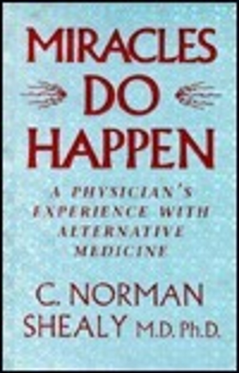 C. Norman Shealy / Miracles Do Happen: A Physician's Experience With Alternative Medicine (Large Paperback)