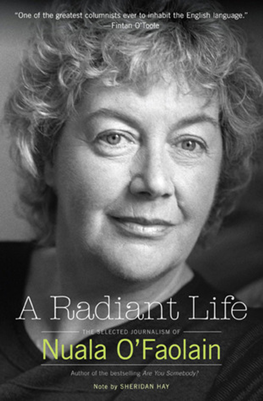 Nuala O'Faolain / A Radiant Life: The Selected Journalism (Large Paperback)