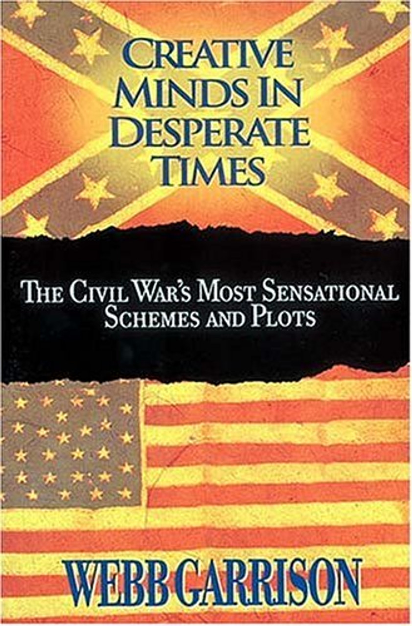 Webb Garrison / Creative Minds in Desperate Times: The Civil War's Most Sensational Schemes and Plots (Large Paperback)