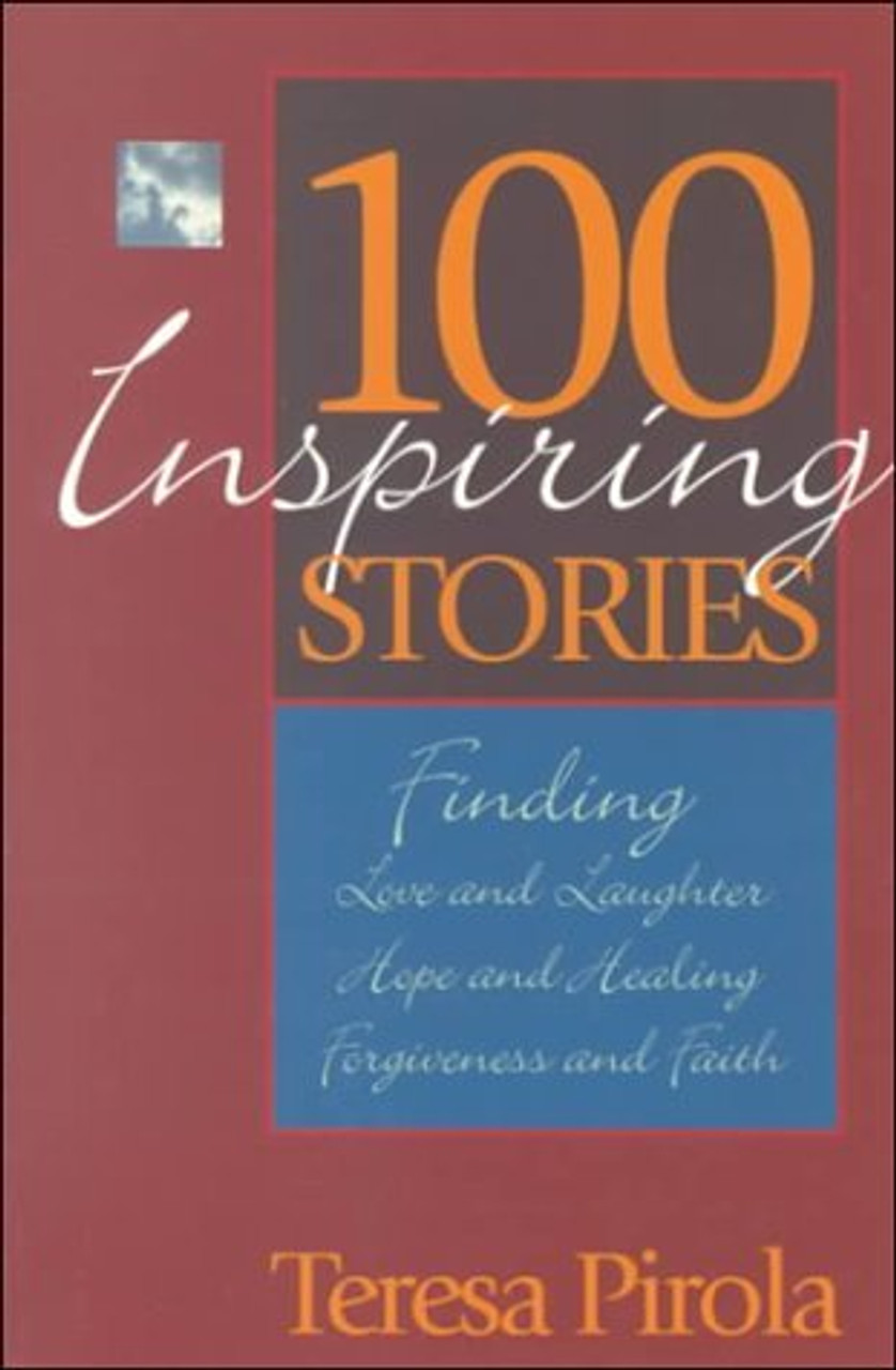Teresa Pirola / 100 Inspiring Stories: Finding Love and Laughter, Hope and Healing, Forgiveness and Faith (Large Paperback)