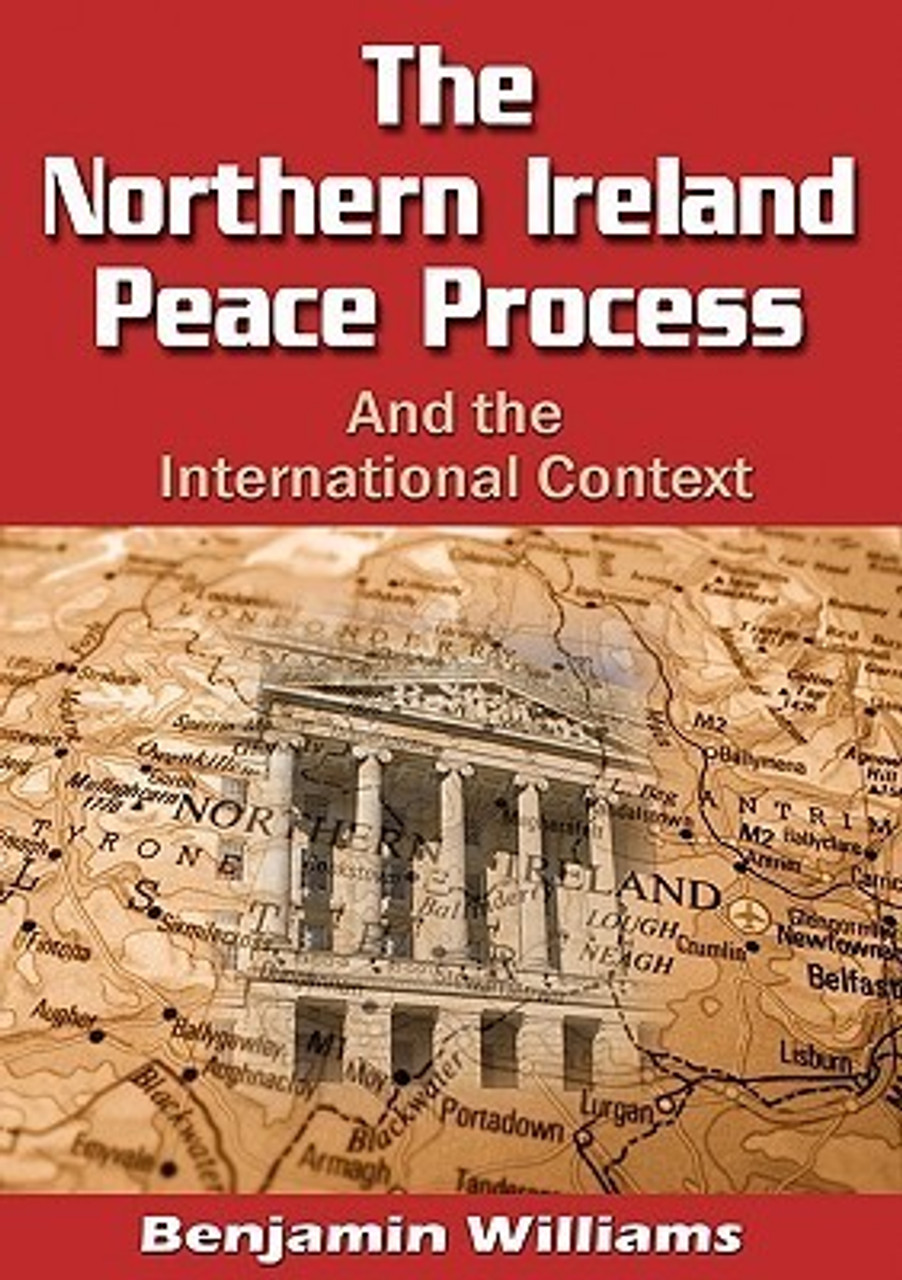 Benjamin Williams / The Northern Ireland Peace Process and the International Context (Large Paperback)