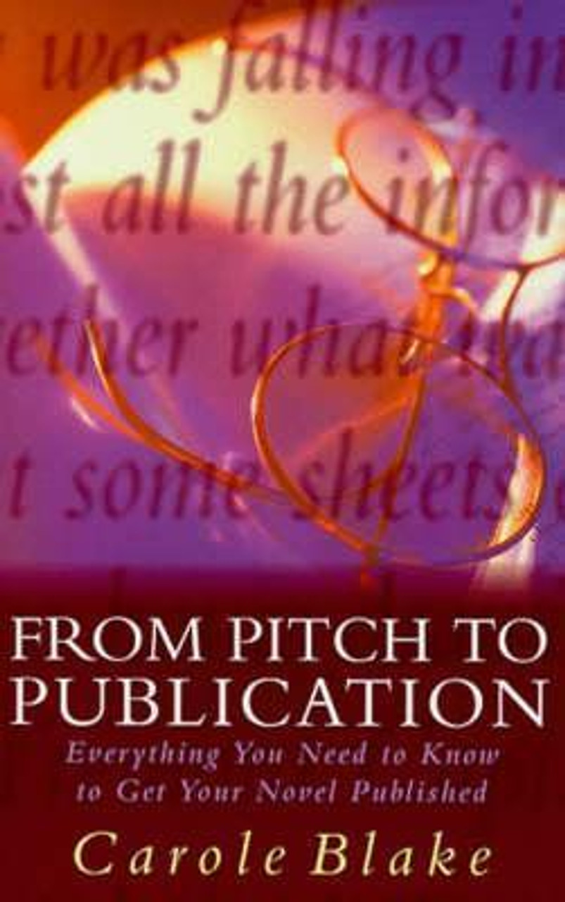 Carole Blake / From Pitch to Publication: Everything You Need to Know to Get Your Novel Published (Large Paperback)