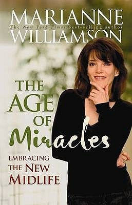 Marianne Williamson / The Age of Miracles: Embracing the New Midlife (Large Paperback)