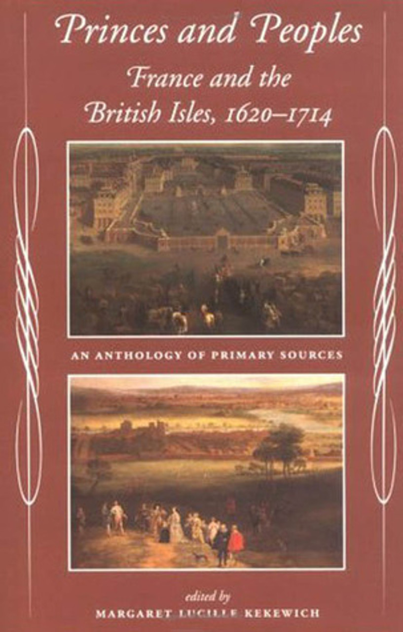 Margaret L. Kekewich / Princes and Peoples: France and the British Isles 1620-1714 - an anthology of primary sources (Large Paperback)