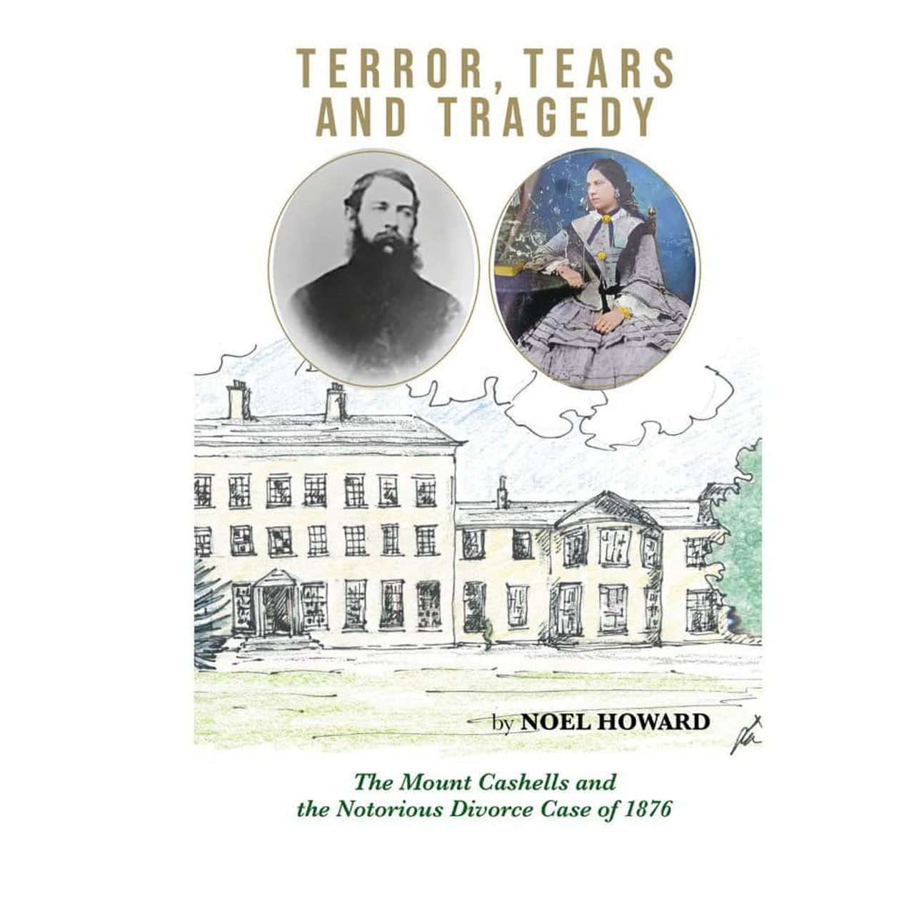 Noel Howard - Terror, Tears and Tragedy : The Mount Cashells and the Notorious Divorce Case of 1876 - PB - SIGNED BRAND NEW 2023