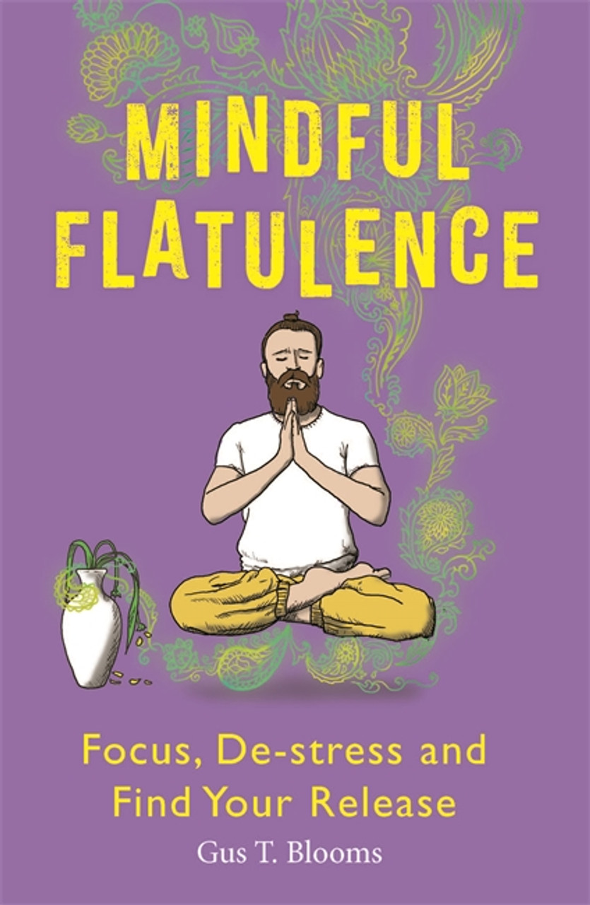 Gus T. Blooms / Mindful Flatulence: Find Your Focus, De-stress and Release