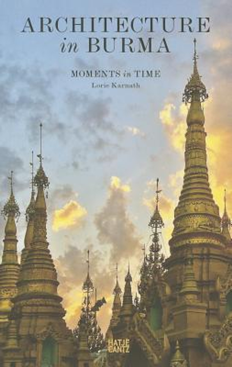 Lorie Karnath / Architecture in Burma : Moments in Time