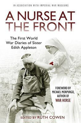 Ruth Cowen / A Nurse at the Front: The Great War Diaries of Sister Edith Appleton