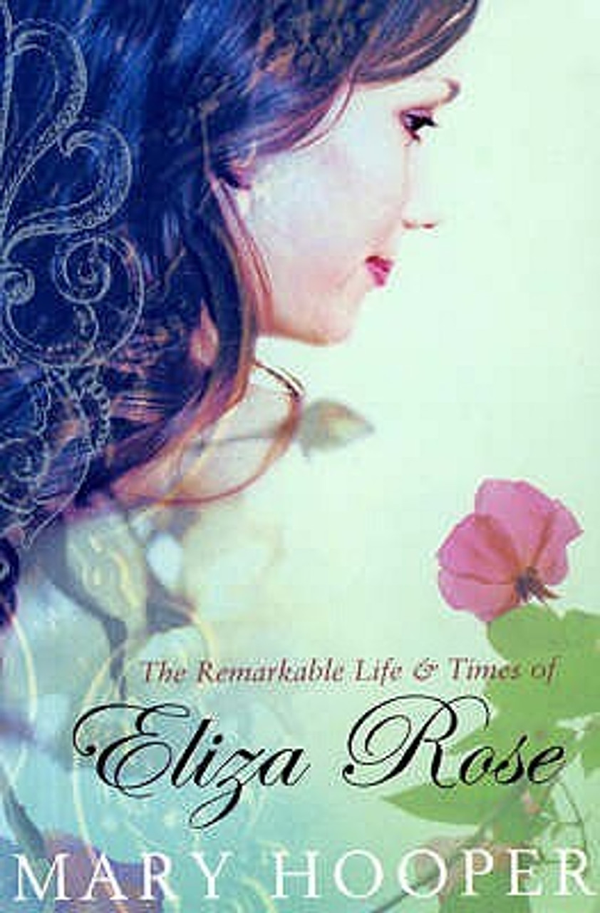 Mary Hooper / The Remarkable Life and Times of Eliza Rose