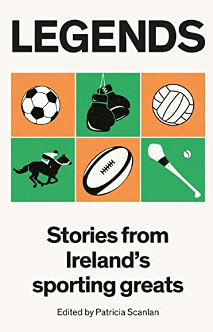 Patricia Scanlan ( Editor) / Legends - Stories From Ireland's Sporting Greats