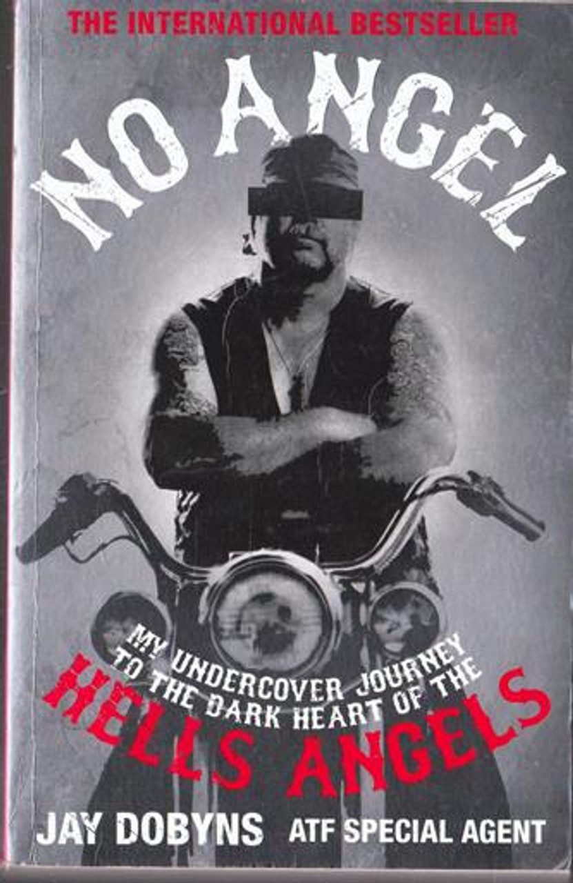 Jay Dobyns / No Angel My Undercover Journey at the dark heart of the Hells Angels