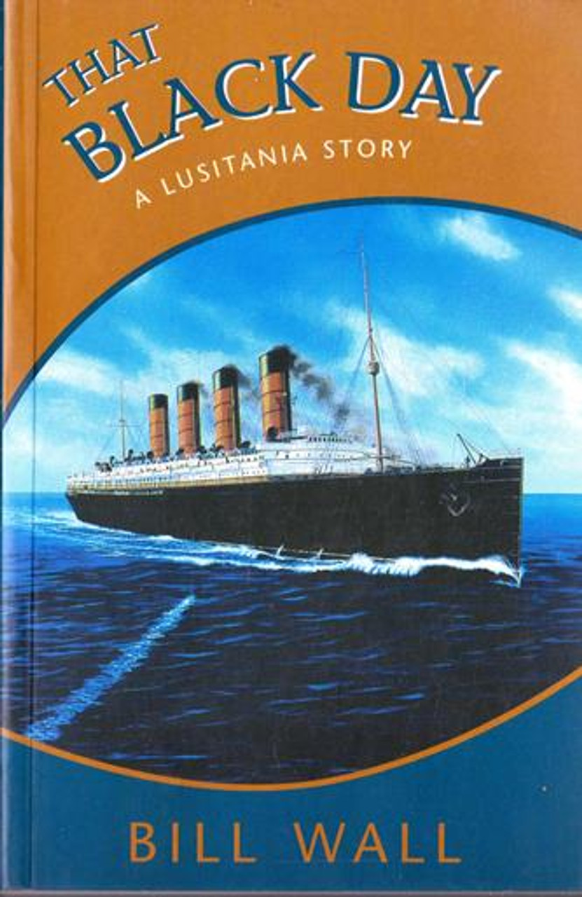 Bill Wall / That Black Day : A Lusitania Story