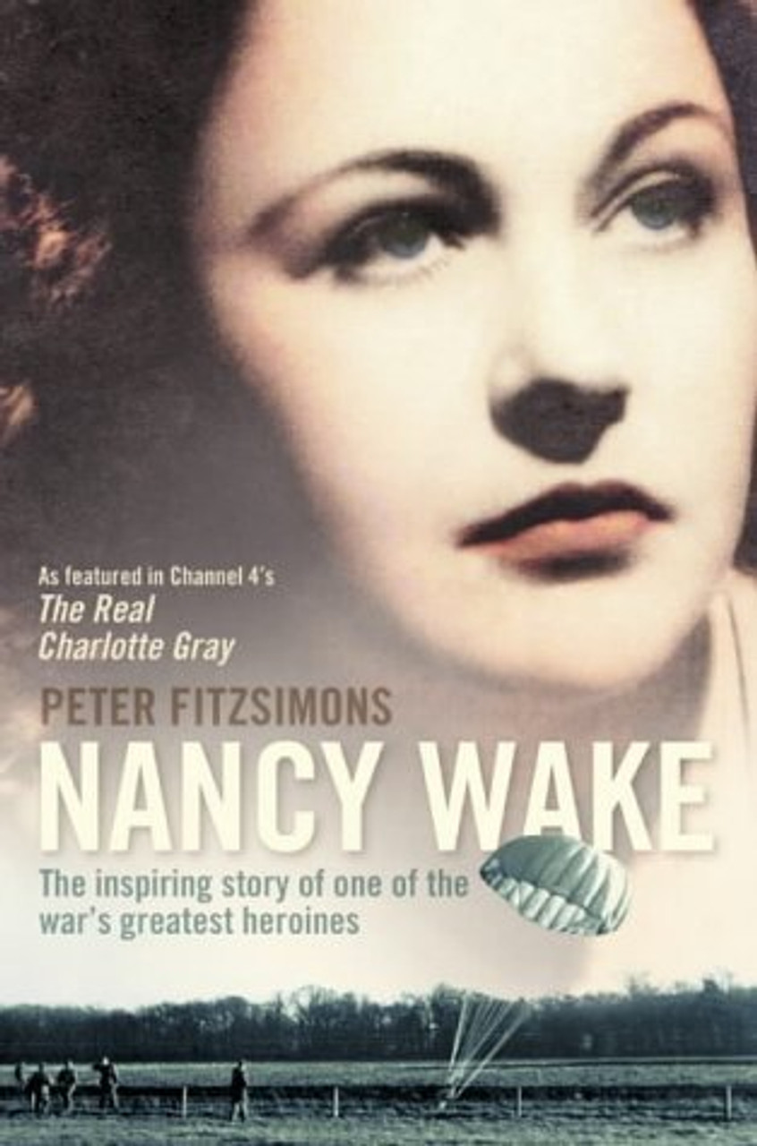 Peter FitzSimons / Nancy Wake : The Inspiring Story of One of the War's Greatest Heroines
