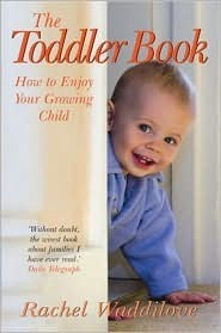 Rachel Waddilove / The Toddler Book: How to enjoy your growing child