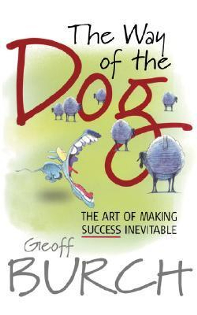 Geoff Burch / The Way of the Dog: The Art of Making Success Inevitable