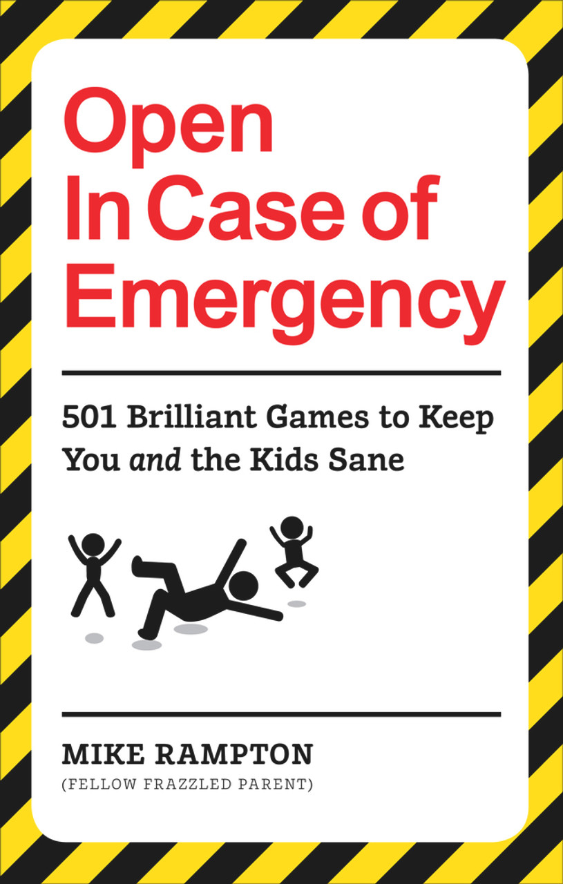 Mike Rampton / Open In Case of Emergency: 501 Games to Entertain and Keep You and the Kids Sane