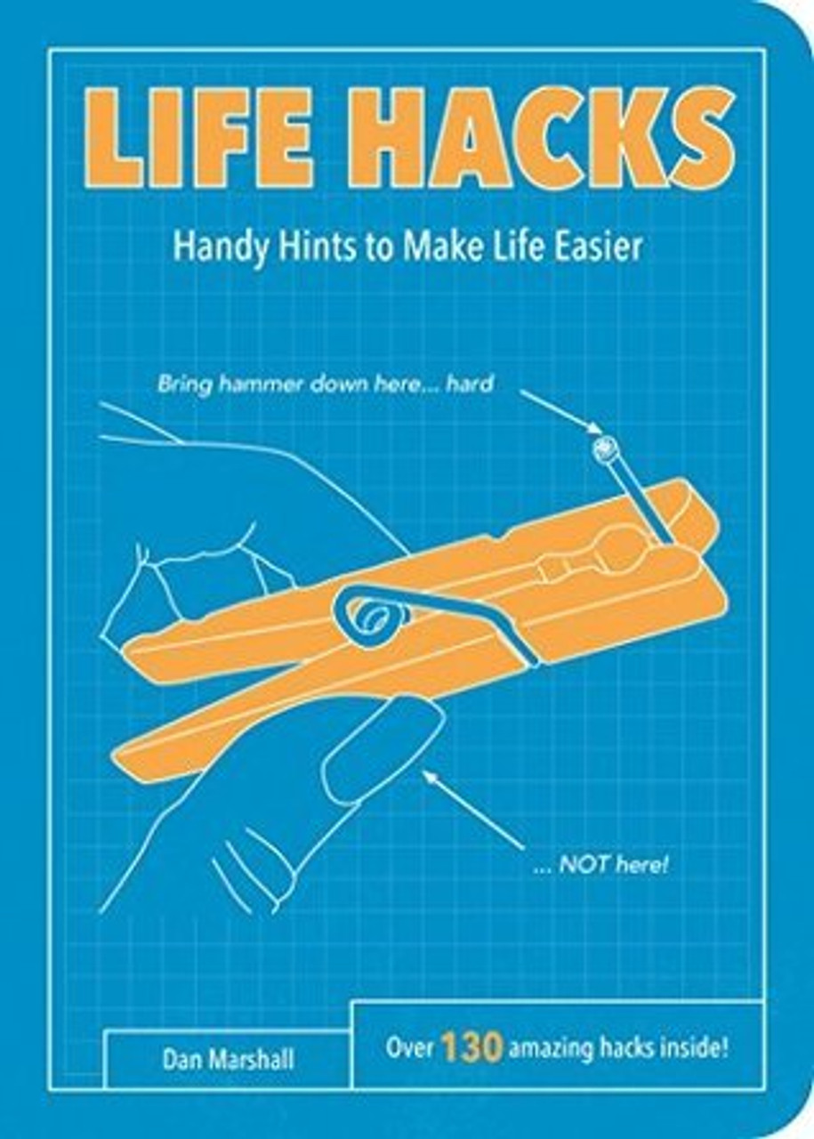 Dan Marshall / Life Hacks: Handy Tips to Make Life Easier