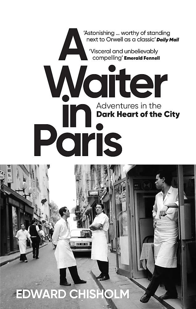 Edward Chisholm / A Waiter in Paris: Adventures in the Dark Heart of the City