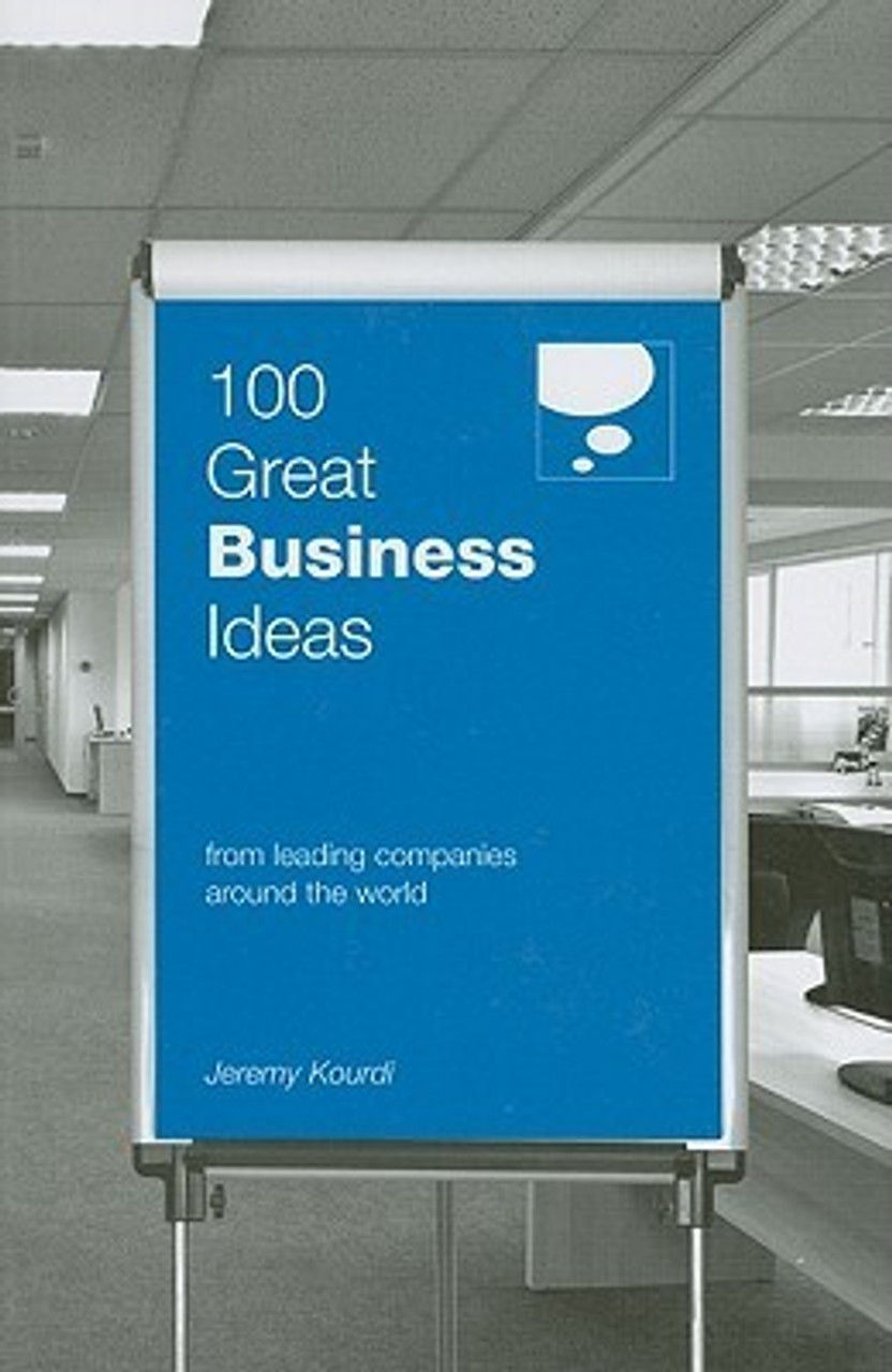 Jeremy Kourdi / 100 Great Business Ideas : From Leading Companies Around the World