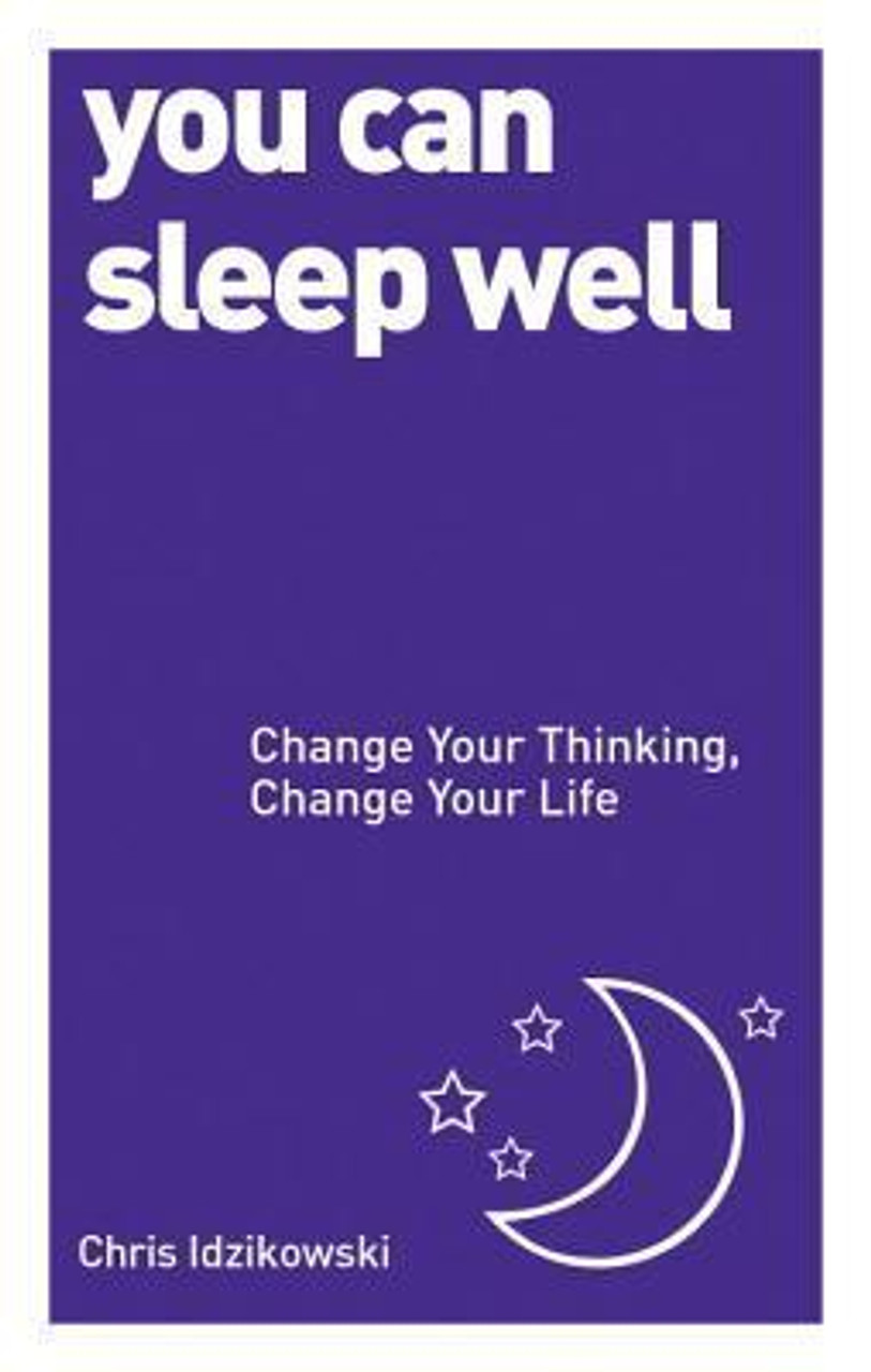 Chris Idzikowski / You Can Sleep Well: Change Your Thinking, Change Your Life