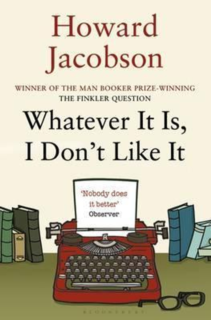 Howard Jacobson / Whatever It Is, I Don't Like It