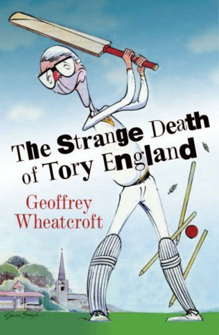 Geoffrey Wheatcroft / The Strange Death of Tory England (Hardback)