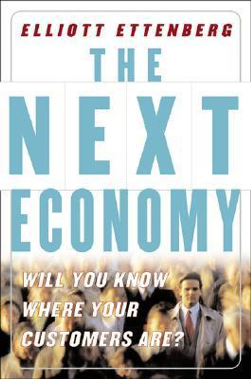 Elliott Ettenberg / The Next Economy : Will You Know Where Your Customers Are? (Hardback)