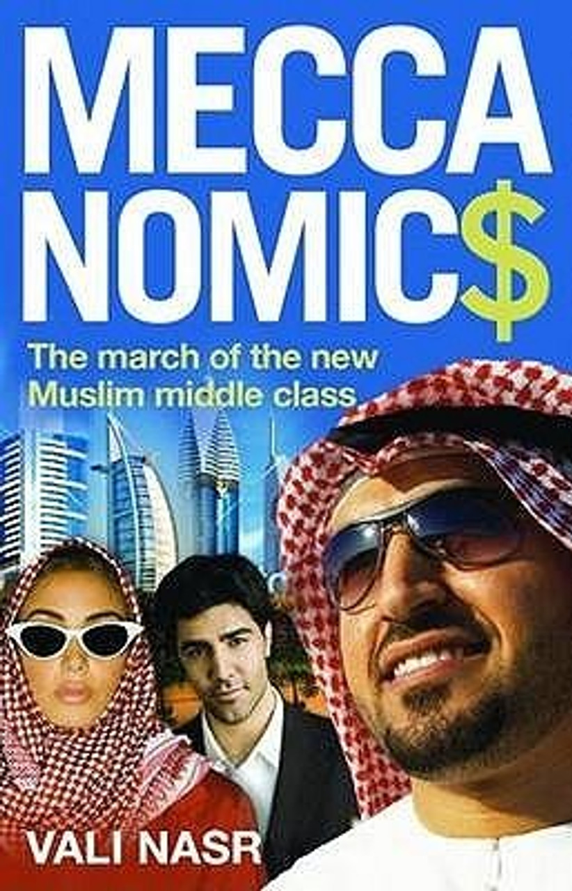 Vali Nasr / Meccanomics: The March of the New Muslim Middle Class (Hardback)