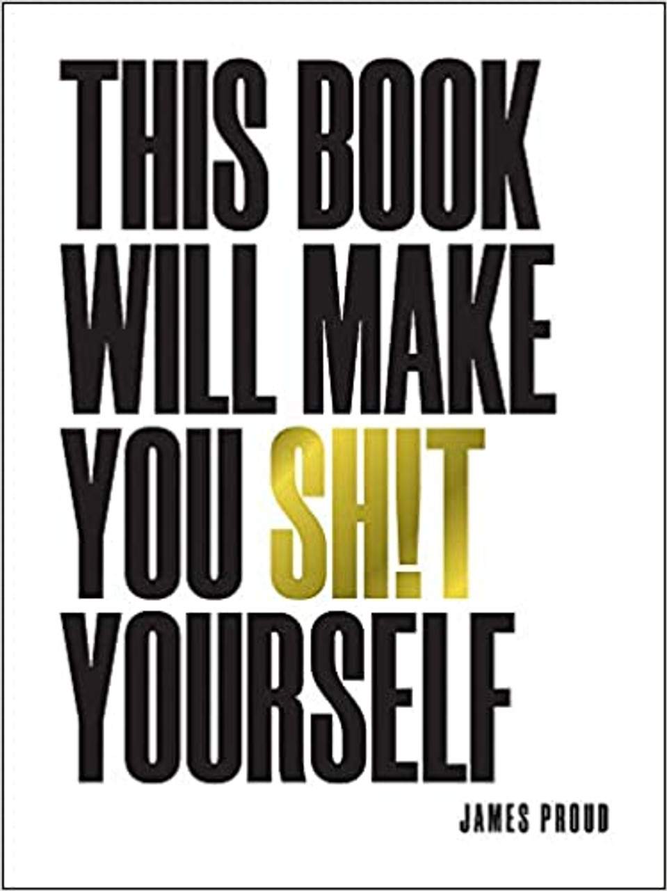James Proud / This Book Will Make You Shit Yourself (Hardback)