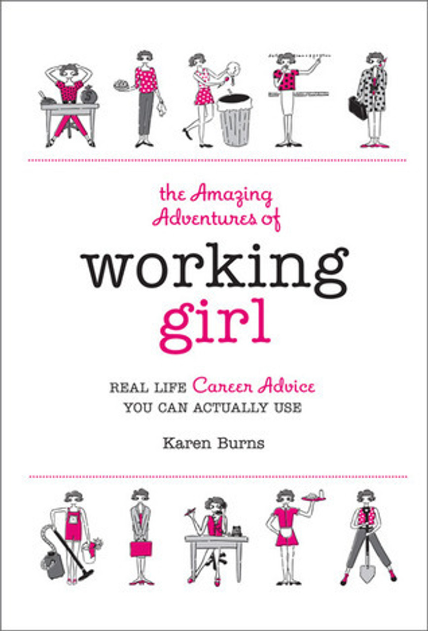 K. Burns / The Amazing Adventures of Working Girl: Real-Life Career Advice You Can Actually Use (Hardback)