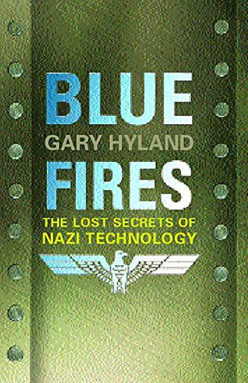 Gary Hyland / Blue fires: The lost secrets of Nazi technology (Hardback)