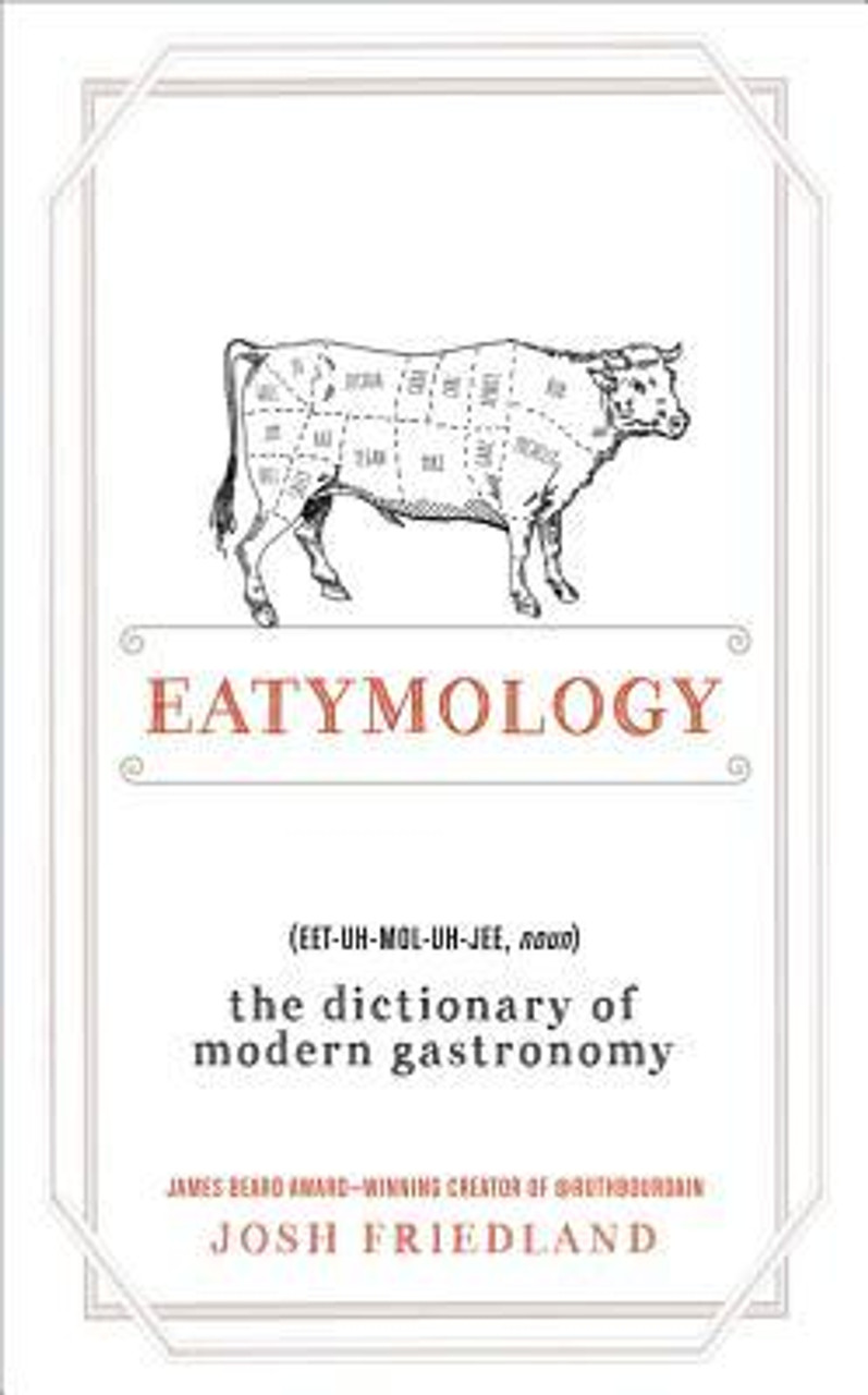 Josh Friedland / Eatymology: The Dictionary of Modern Gastronomy (Hardback)