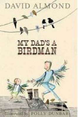 David Almond, Polly Dunbar / My Dad's a Birdman (Hardback)