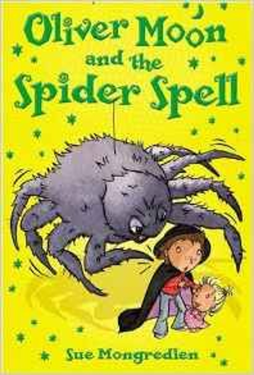 Sue Mongredien / Oliver Moon and the Spider Spell Sue Mongredien / Oliver Moon and the Spider Spell
