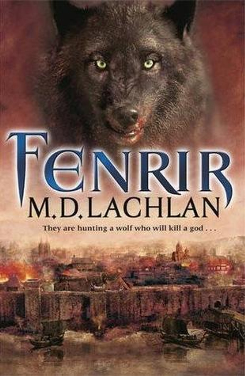 M.D. Lachlan / The Wolfsangel Cycle Book 2 - Fenrir (Hardback)