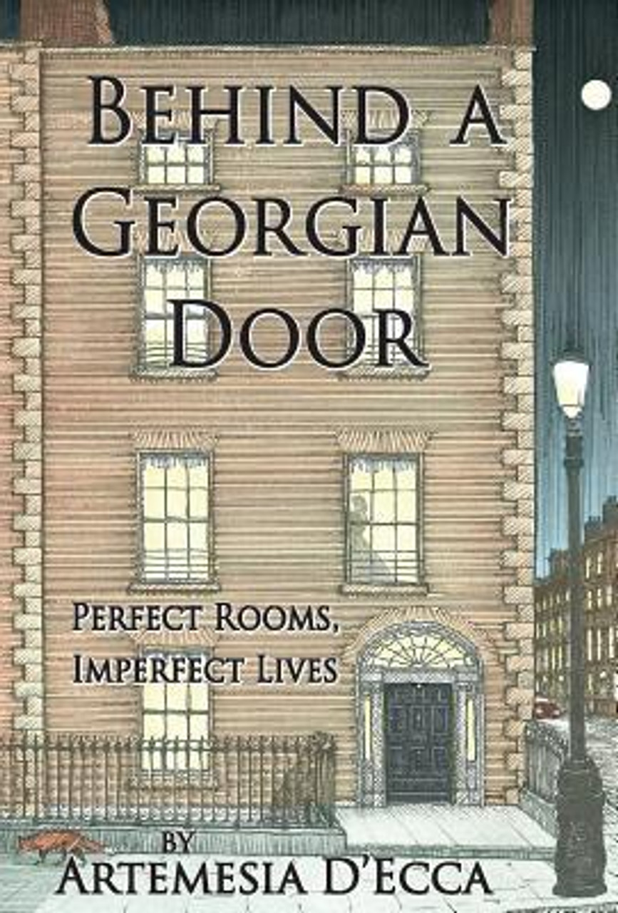 Artemesia D'Ecca / Behind a Georgian Door: Perfect Rooms, Imperfect Lives (Hardback)