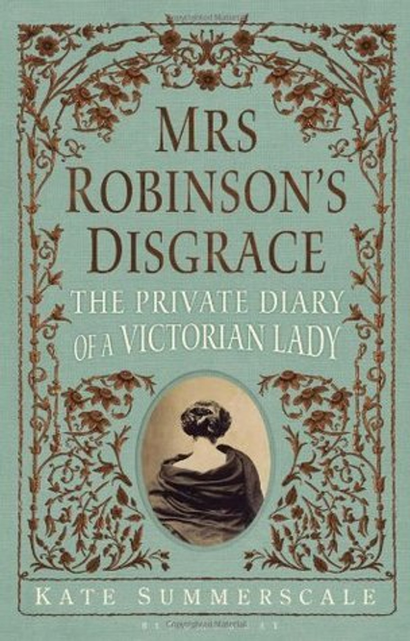 Kate Summerscale / Mrs. Robinson's Disgrace : The Private Diary of a Victorian Lady (Hardback)
