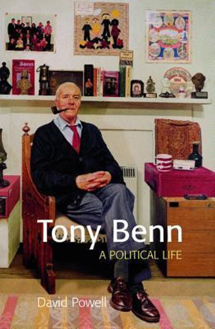 David Powell / Tony Benn: A Political Life (Hardback)