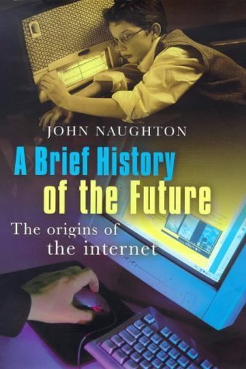 John Naughton / A Brief History of the Future: The Origins of the Internet (Hardback)