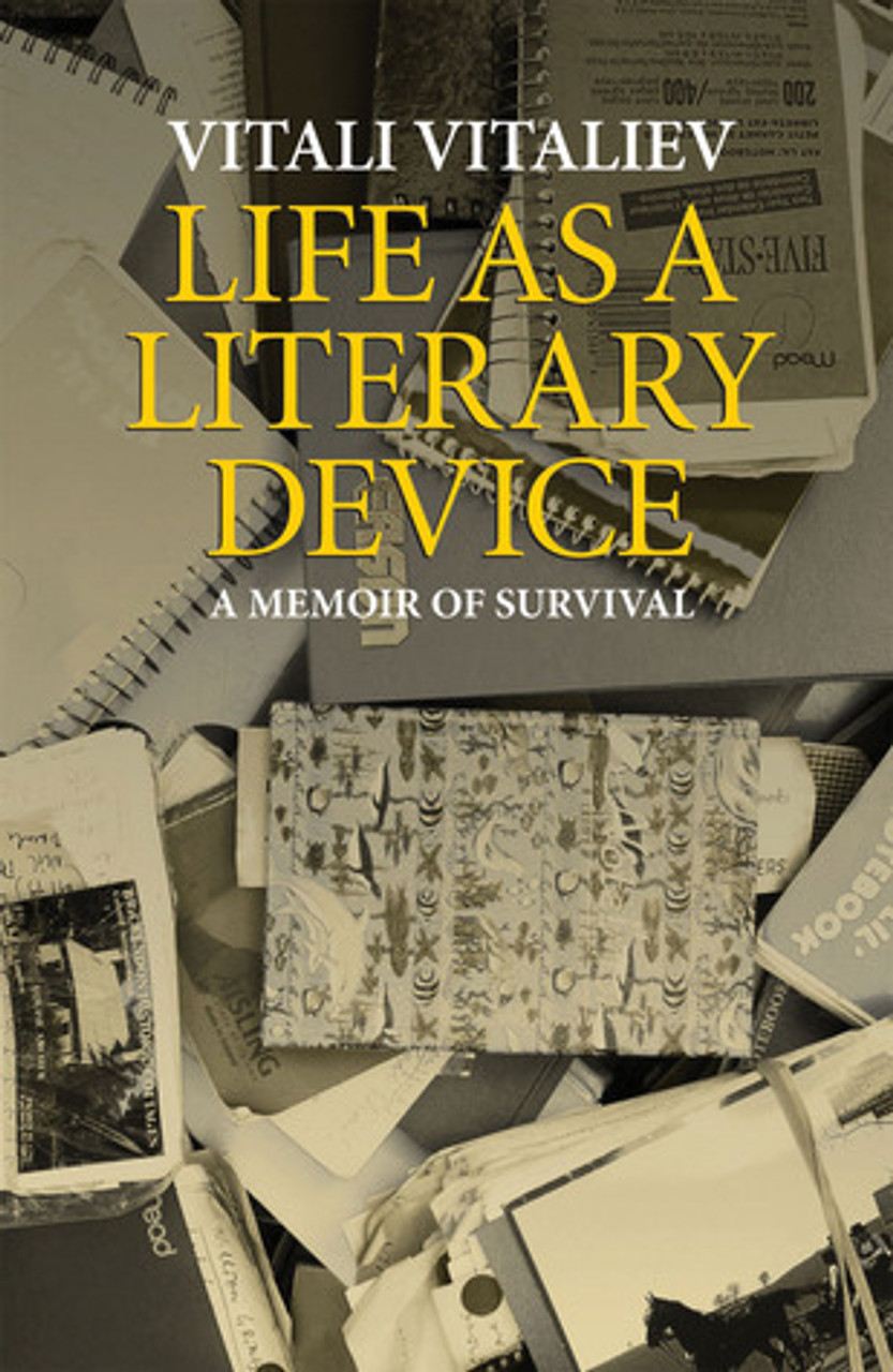 Vitali Vitaliev / Life As a Literary Device: A Writer's Manual of Survival (Hardback)