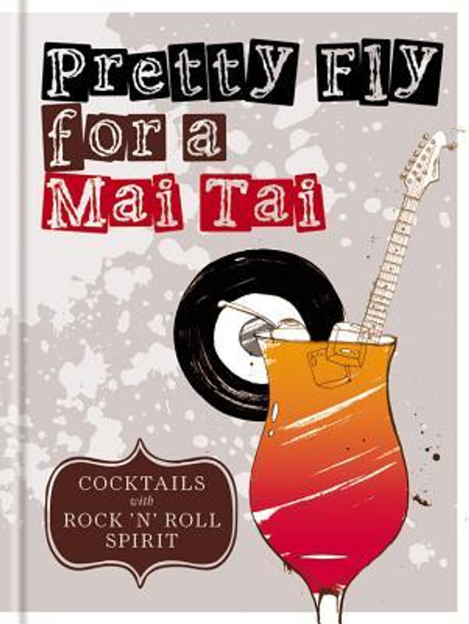 Mitchell Beazley / Pretty Fly For a Mai Tai: Cocktails with rock 'n' roll spirit (Hardback)