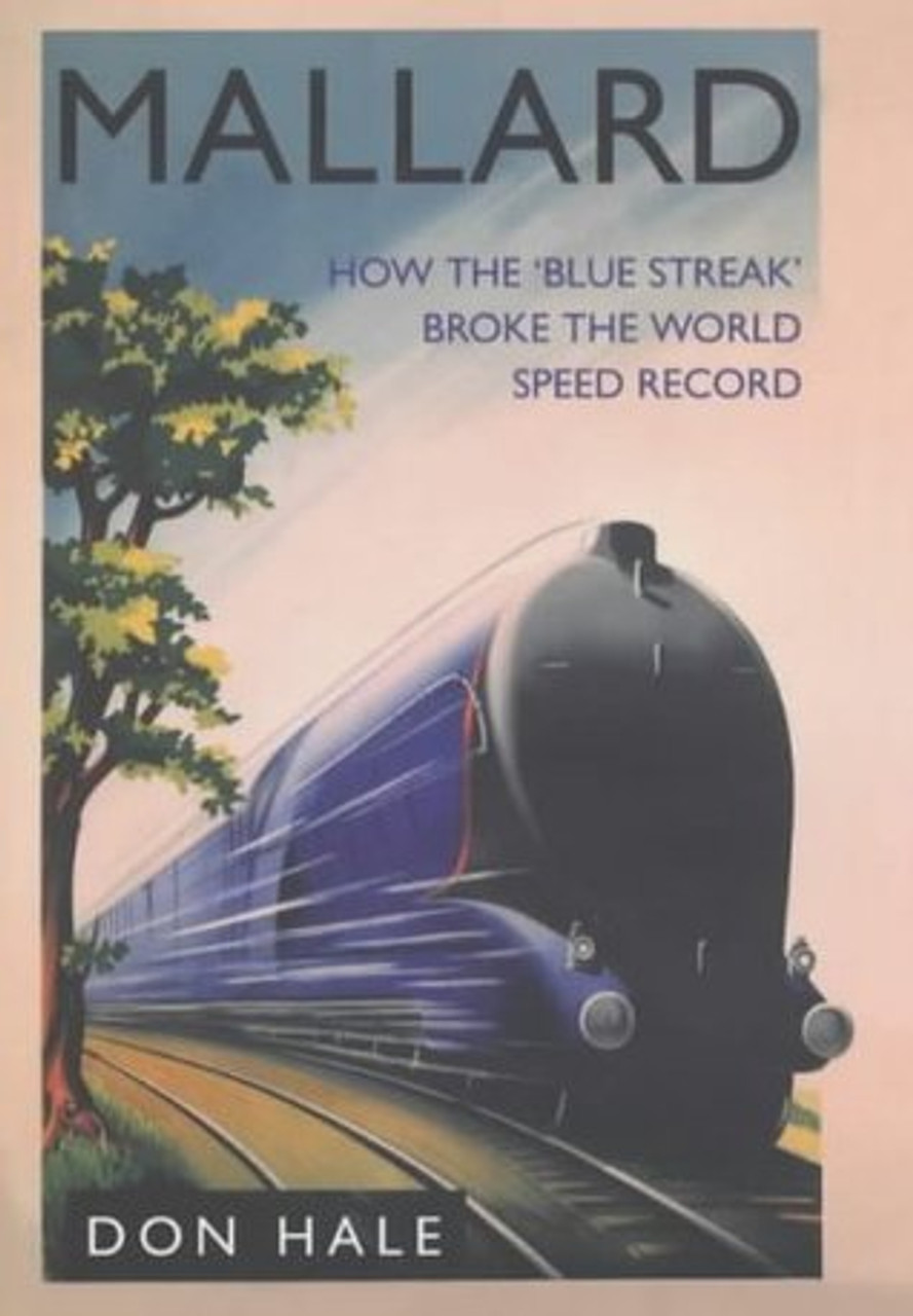 Don Hale / Mallard: How the Blue Streak Broke the World Speed Record (Hardback)