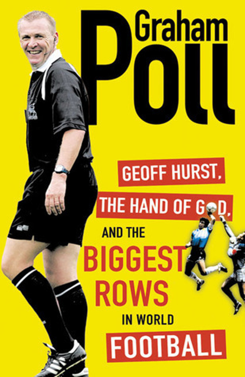 Graham Poll / Geoff Hurst, The Hand of God, and the Biggest Rows in World Football (Hardback)