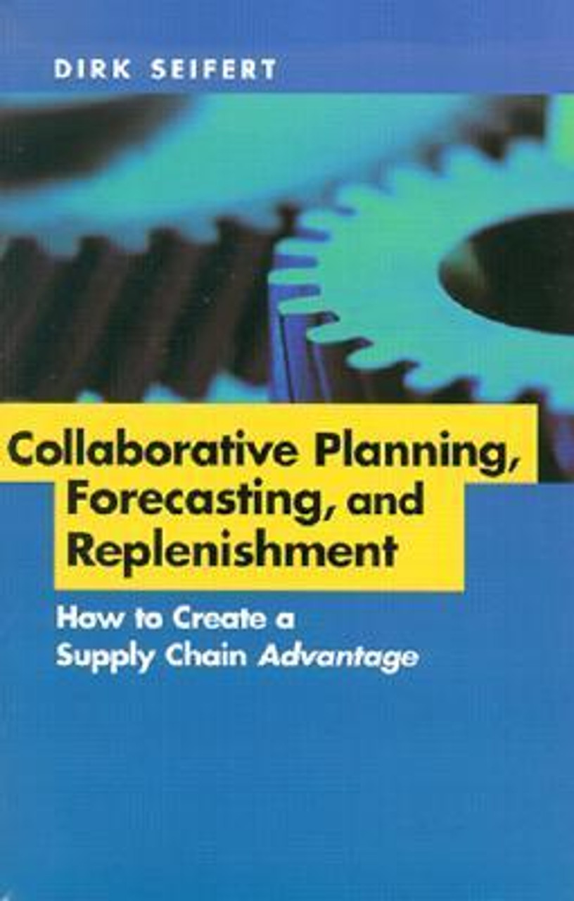 Dirk Seifert / Collaborative Planning, Forecasting, and Replenishment: How to Create a Supply Chain Advantage (Hardback)