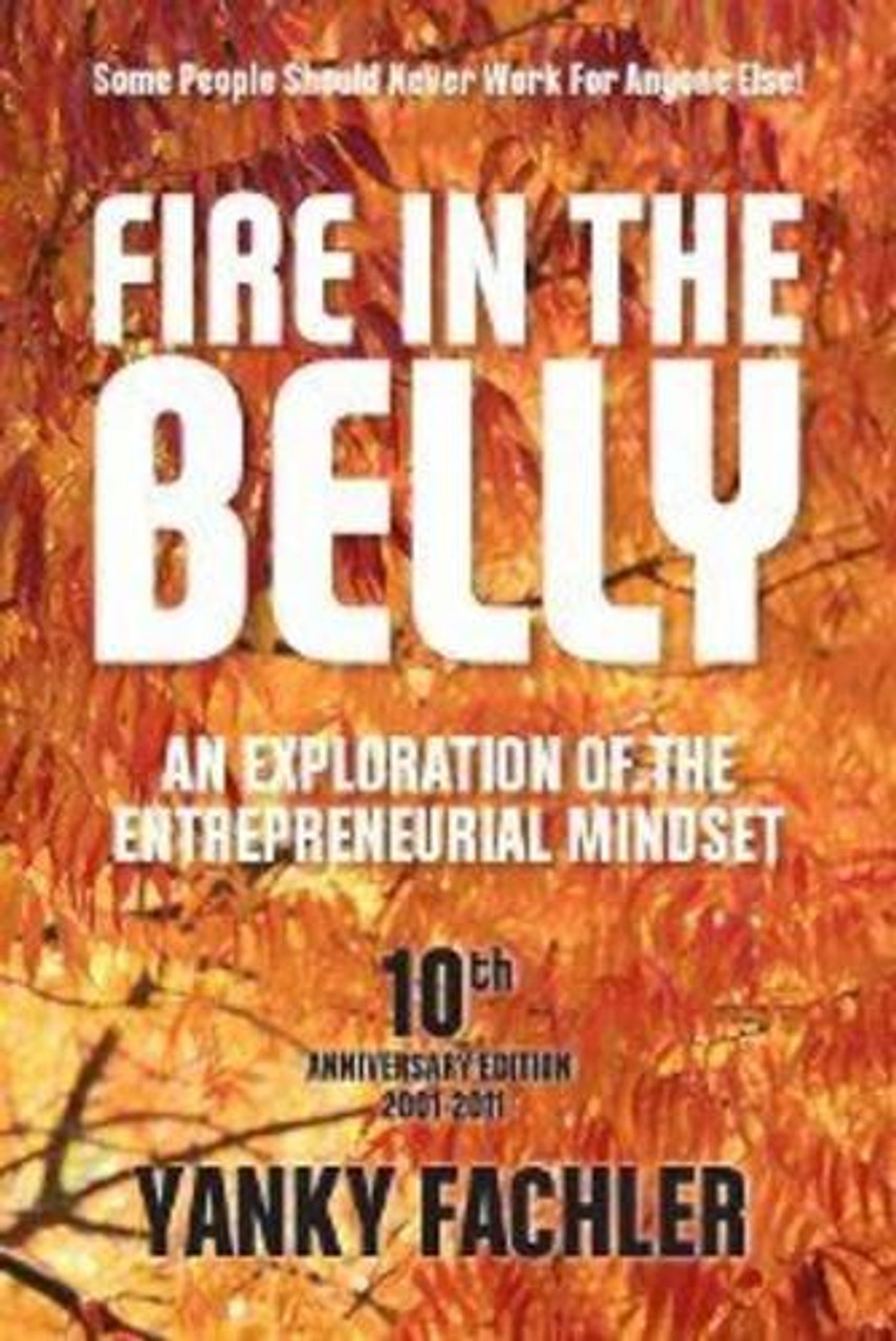 Yanky Fachler / Fire in the Belly: An Exploration of the Entrepreneurial Mindset (Large Paperback)